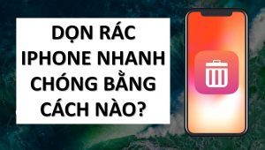 Top 5 cách dọn rác iPhone