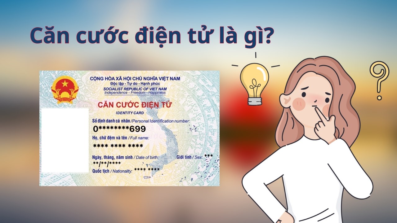 Căn cước điện tử là gì? Cách xem Căn cước điện tử trên VNeID như thế nào?