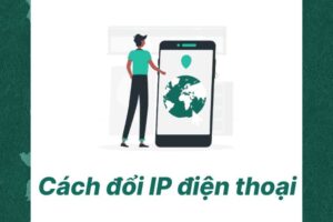 Bỏ túi ngay cách đổi IP điện thoại trên iPhone và Android cực nhanh chóng